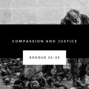 Compassion & Justice | Exodus 22-23