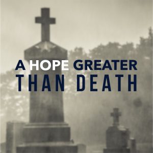 A Hope Greater Than Death | 1 Corinthians 15