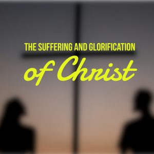 The Suffering And Glorification Of Christ | Isaiah 52-53