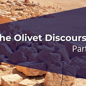 The Olivet Discourse | Part I