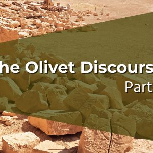 The Olivet Discourse | Part II