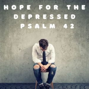 Psalm 42: Hope For The Depressed