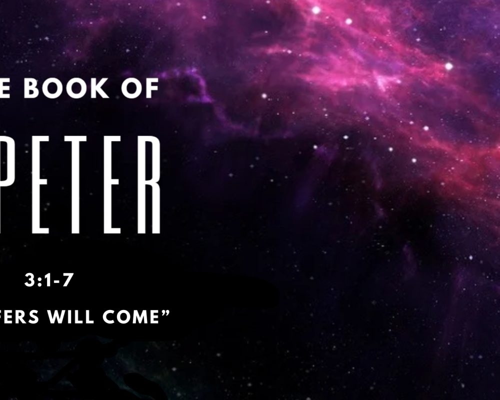 2 Peter 3:1-7 “Scoffers Will Come”