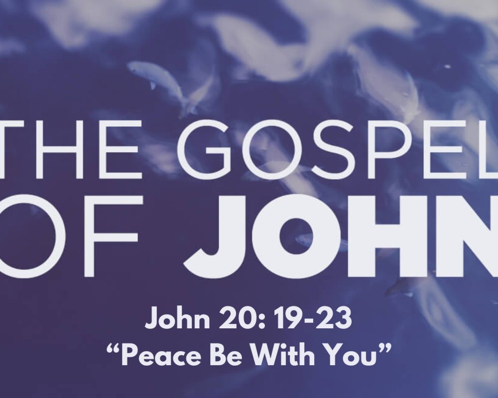 John 20:19-23 “Peace Be With You”