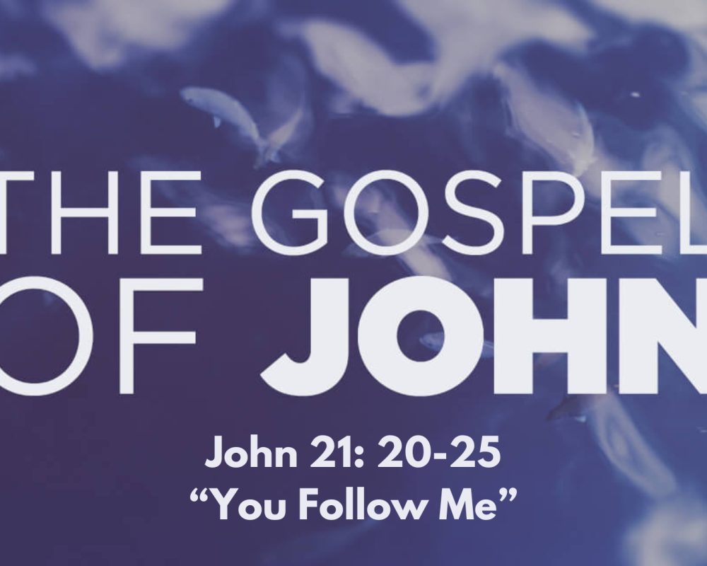 John 21:20-25 “You Follow Me”