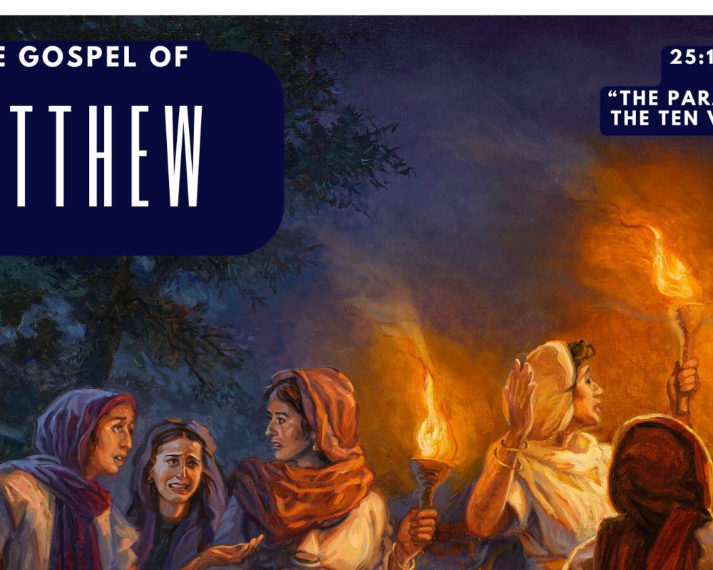 Matthew 25:1-13 “Parable Of The Ten Virgins”