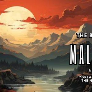 Malachi 1:11-14 “Great Among The Nations”