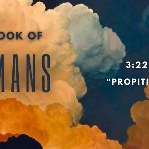 Romans 3:23-26 “Propitiation”
