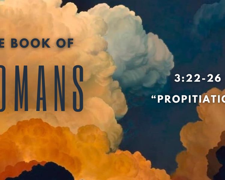 Romans 3:23-26 “Propitiation”
