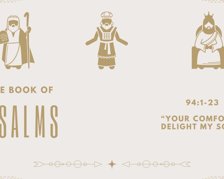 Psalm 94:1-23 “Your Comforts Delight My Soul”