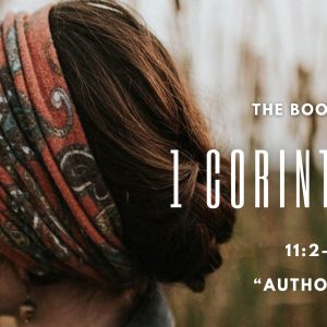 1 Corinthians 11:2-16 “Authority”