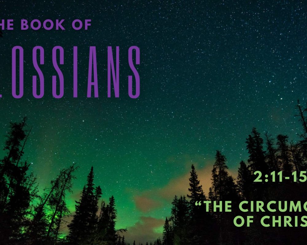Colossians 2:11-15 “The Circumcision Of Christ”