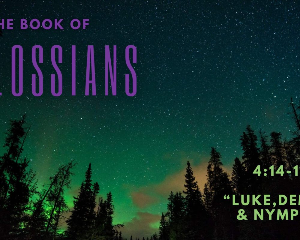 Colossians 4:14-15 “Luke, Nympha, Demas”