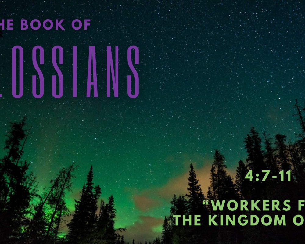 Colossians 4:7-11 “Workers For The Kingdom Of God”