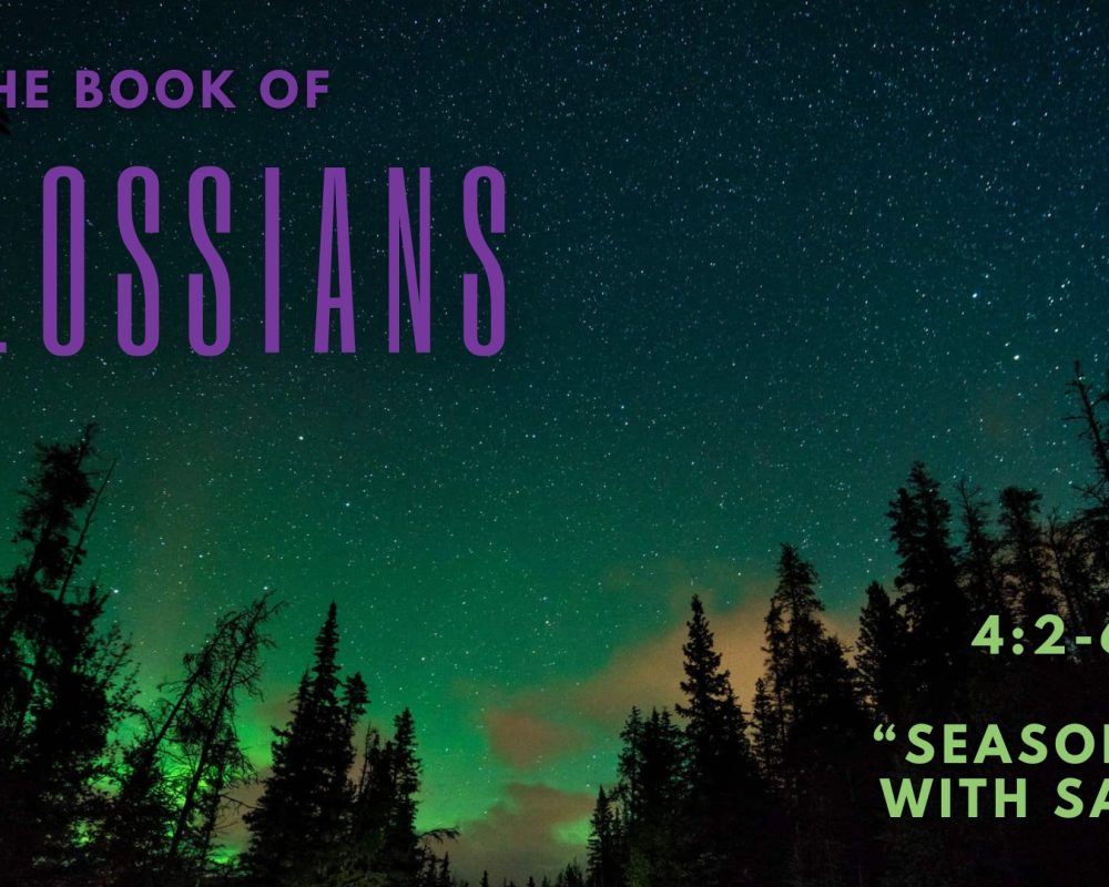 Colossians 4:2-6 “Seasoned With Salt”