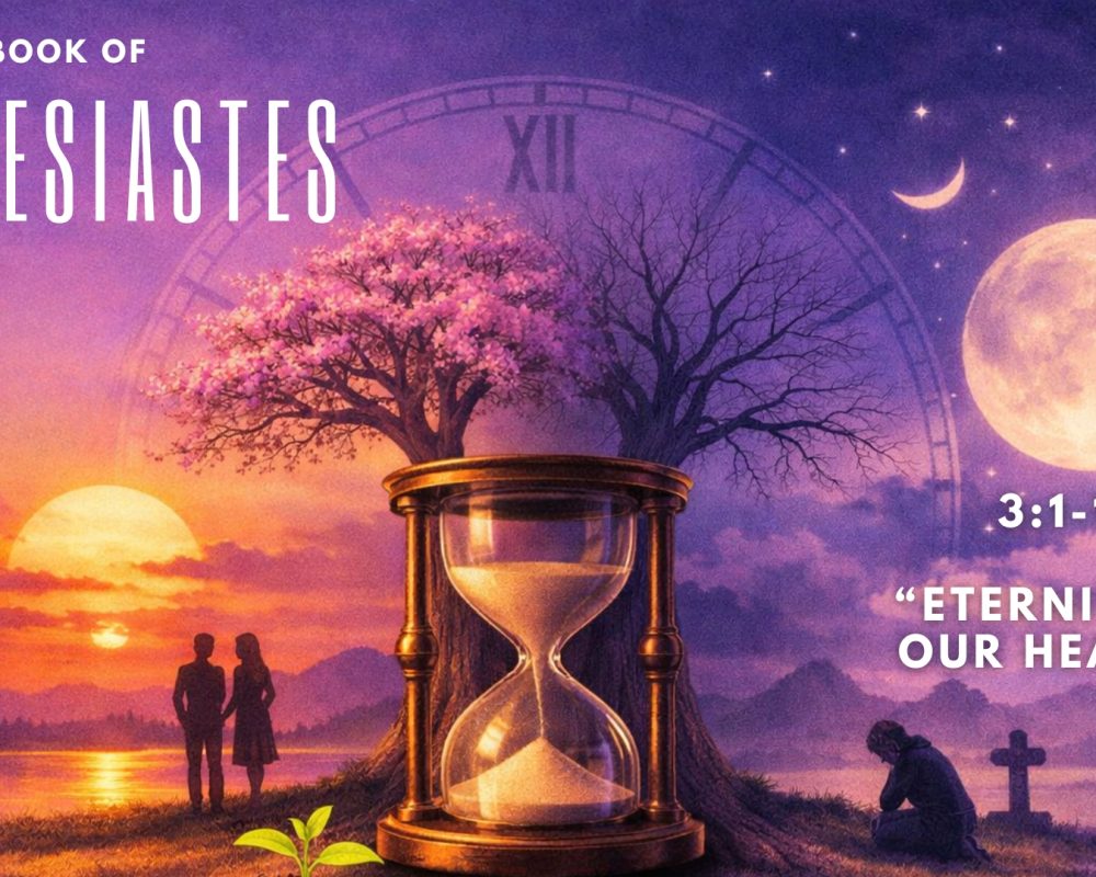Ecclesiastes 3:1-13 “Eternity In Our Hearts”